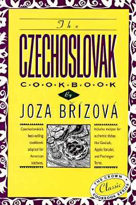 The Czechoslovak Cookbook: Czechoslovakia's Best-Selling Cookbook Adapted for American Kitchens. Includes Recipes for Authentic Dishes Like Goula