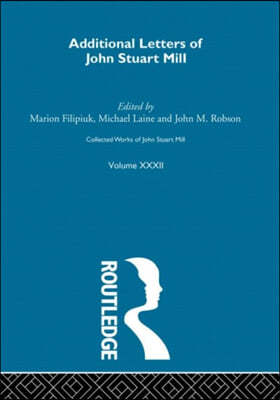 Collected Works of John Stuart Mill: XXXII. Additional Letters