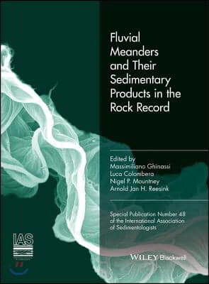 Fluvial Meanders and Their Sedimentary Products in the Rock Record (IAS Sp 48)