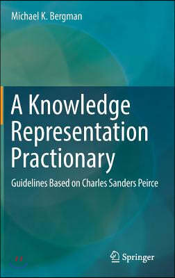 A Knowledge Representation Practionary: Guidelines Based on Charles Sanders Peirce