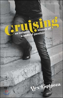 Cruising: An Intimate History of a Radical Pastime