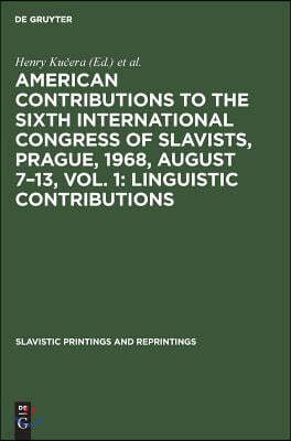 American Contributions to the Sixth International Congress of Slavists, Prague, 1968, August 7-13, Vol. 1: Linguistic Contributions