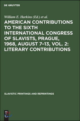 American Contributions to the Sixth International Congress of Slavists, Prague, 1968, August 7-13, Vol. 2: Literary Contributions