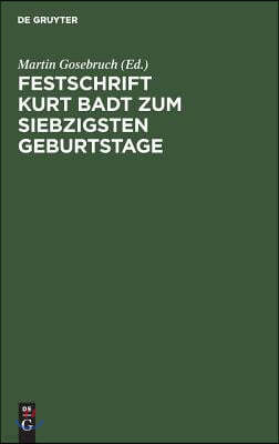 Festschrift Kurt Badt Zum Siebzigsten Geburtstage: Beitrage Aus Kunst- Und Geistesgeschichte