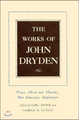 The Works of John Dryden, Volume XV: Plays: Albion and Albanius, Don Sebastian, Amphitryon Volume 15