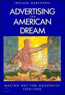 Advertising the American Dream: Making Way for Modernity, 1920-1940