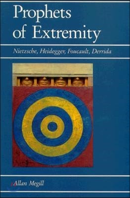 Prophets of Extremity: Nietzsche, Heidegger, Foucault, Derrida