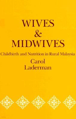 Wives and Midwives: Childbirth and Nutrition in Rural Malaysia Volume 7