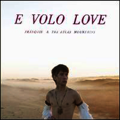 Francois & the Atlas Mountains — E Volo Love 앨범 커버