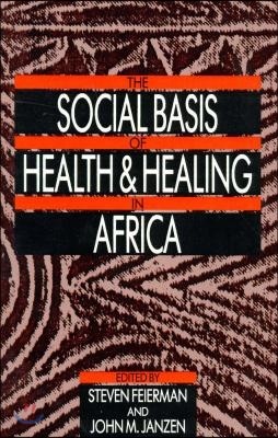 The Social Basis of Health and Healing in Africa