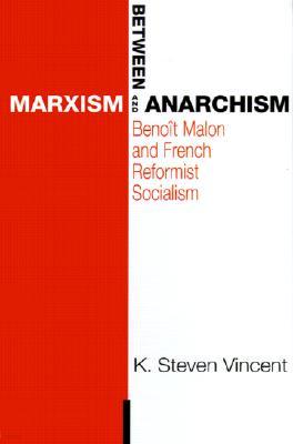 Between Marxism and Anarchism: Benoit Malon and French Reformist Socialism