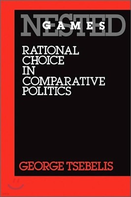 Nested Games: Rational Choice in Comparative Politics Volume 18