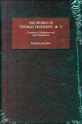 The Works of Thomas Traherne, Volume V: Centuries of Meditations/Select Meditations