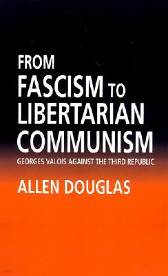 From Fascism to Libertarian Communism: George Valois Against the Third Republic