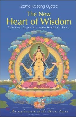 New Heart of Wisdom: Profound Teachings from Buddha's Heart