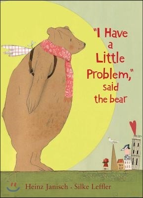 I Have a Little Problem, Said the Bear