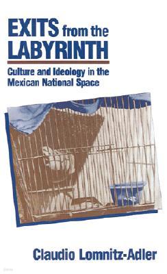 Exits from the Labyrinth: Culture & Ideology in the Mexican National Space