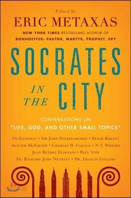 Life, God, and Other Small Topics: Conversations from Socrates in the City
