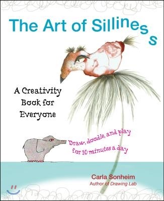 The Art of Silliness: A Creativity Book for Everyone