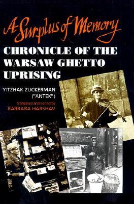 A Surplus of Memory: Chronicle of the Warsaw Ghetto Uprising