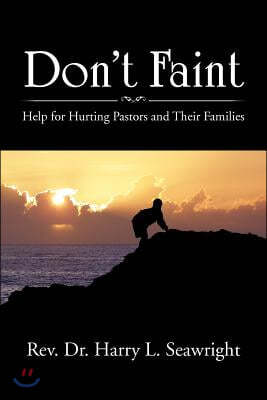 Don't Faint: Help for Hurting Pastors and Their Families