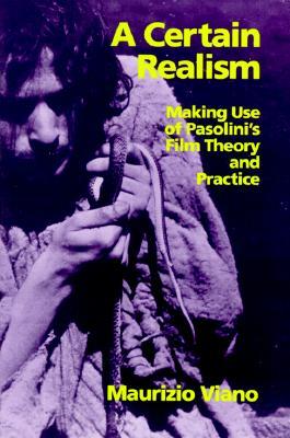 A Certain Realism: Making Use of Pasolini's Film Theory and Practice