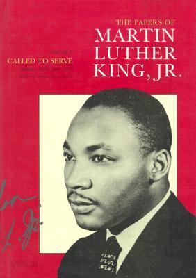 The Papers of Martin Luther King, Jr., Volume I: Called to Serve, January 1929-June 1951 Volume 1