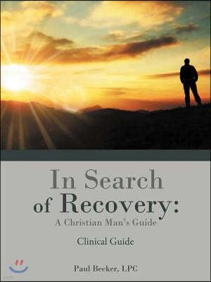 In Search of Recovery: A Christian Man's Guide: Clinical Guide