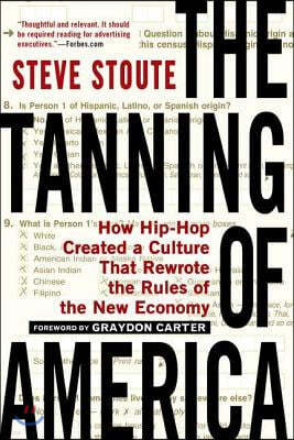 The Tanning of America: How Hip-Hop Created a Culture That Rewrote the Rules of the New Economy