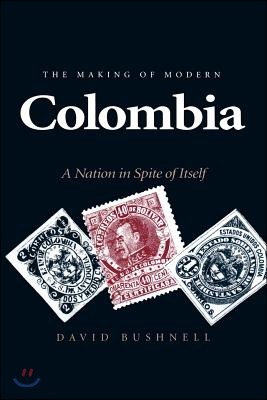 The Making of Modern Colombia: A Nation in Spite of Itself