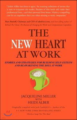 The New Heart at Work: Stories and Strategies for Building Self-Esteem and Reawakening the Soul at Work