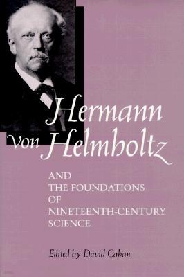 Hermann Von Helmholtz and the Foundations of Nineteenth-Century Science: Volume 10