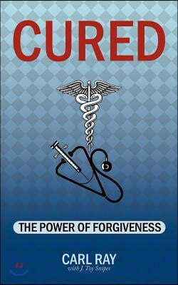 Cured: The Power of Forgiveness