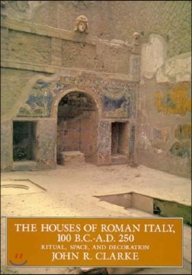 The Houses of Roman Italy, 100 B.C.- A.D. 250: Ritual, Space, and Decoration