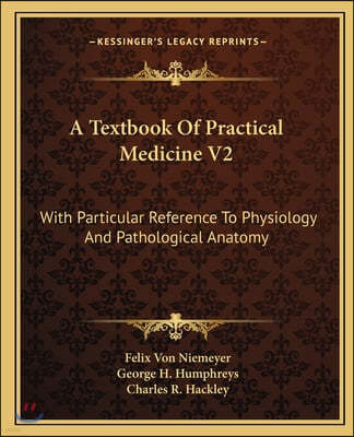 A Textbook Of Practical Medicine V2: With Particular Reference To Physiology And Pathological Anatomy