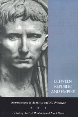 Between Republic and Empire: Interpretations of Augustus and His Principate