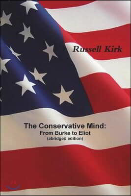 The Conservative Mind: From Burke to Eliot (Abridged Edition)