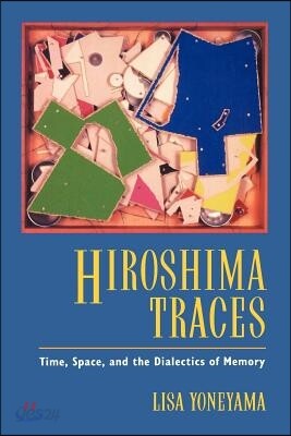 Hiroshima Traces: Time, Space, and the Dialectics of Memory Volume 10