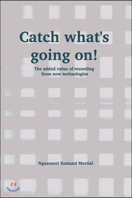 Catch What's Going On!: The Added Value of Recording from New Technologies