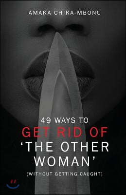 49 Ways to Get Rid of the Other Woman: (without Getting Caught)