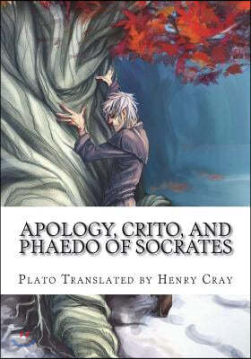 Apology, Crito, and Phaedo of Socrates