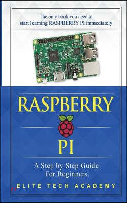 Raspberry PI: A Step By Step Guide For Beginners
