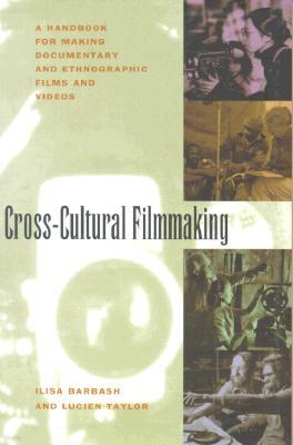 Cross-Cultural Filmmaking: A Handbook for Making Documentary and Ethnographic Films and Videos