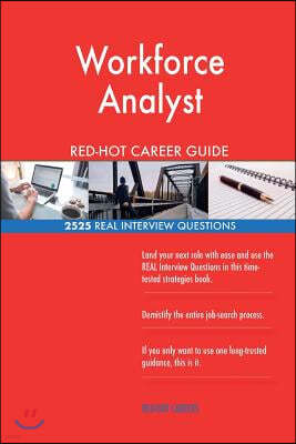 Workforce Analyst Red-Hot Career Guide; 2525 Real Interview Questions