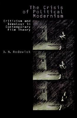 The Crisis of Political Modernism: Criticism and Ideology in Contemporary Film Theory