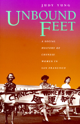 Unbound Feet: A Social History of Chinese Women in San Francisco