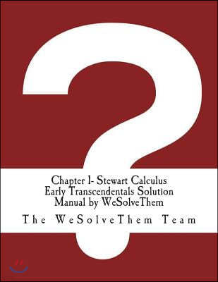 Chapter 1- Stewart Calculus Early Transcendentals Solution Manual by WeSolveThem