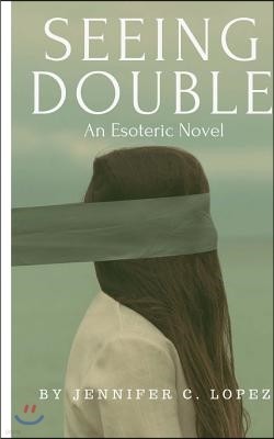 Seeing Double: An Esoteric Novel