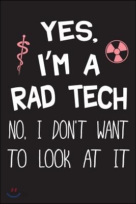 Yes I'm a Rad Tech No I Don't Want to Look at It: Radiology Xray Tech Journal Notebook for Notes, as a Planner or Journaling Fun Gift