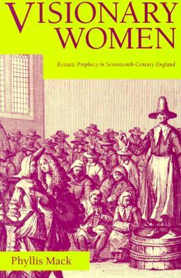 Visionary Women: Ecstatic Prophecy in Seventeenth-Century England